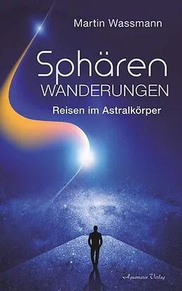E-Book (epub) Sphärenwanderungen - Reisen im Astralkörper von Martin Wassmann