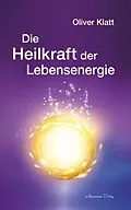 E-Book (epub) Die Heilkraft der Lebensenergie von Oliver Klatt