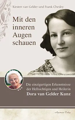 E-Book (epub) Mit den inneren Augen schauen: Die einzigartigen Erkenntnisse der Hellseherin Dora Kunz von Kirsten van Gelder, Frank Chesley