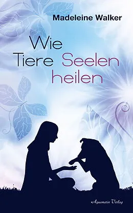 E-Book (epub) Wie Tiere Seelen heilen von Madeleine Walker
