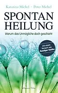 E-Book (epub) Spontanheilung. Warum das Unmögliche doch geschieht von Peter Michel