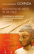 E-Book (epub) Buddhistische Wege in die Stille. Schöpferische Meditation und multidimensionales Bewusstsein von Lama Anagarika Govinda