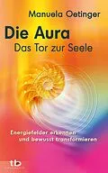 E-Book (epub) Die Aura - Das Tor zur Seele: Energiefelder erkennen und bewusst transformieren von Manuela Oetinger