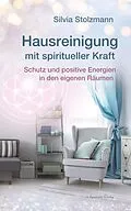 E-Book (epub) Hausreinigung mit spiritueller Kraft: Schutz und positive Energien in den eigenen Räumen von Silvia Stolzmann