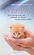 E-Book (epub) Tierseelen: Wie man bewusst und liebevoll mit Tieren zusammenleben kann von Sabine Arndt, Petra Kriegel