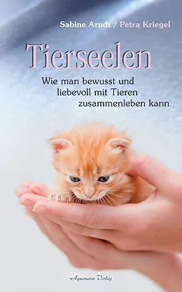 E-Book (epub) Tierseelen: Wie man bewusst und liebevoll mit Tieren zusammenleben kann von Sabine Arndt, Petra Kriegel