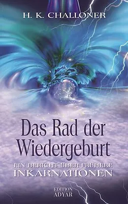 E-Book (epub) Das Rad der Wiedergeburt. Ein Bericht über frühere Inkarnationen von H. K. Challoner