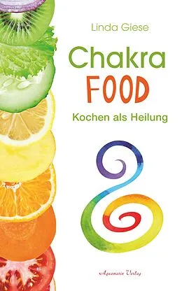 E-Book (epub) Chakra-Food: Kochen als Heilung von Linda Giese