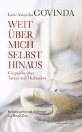 E-Book (epub) Weit über mich selbst hinaus - Gespräche über Tantra und Meditation von Lama Anagarika Govinda