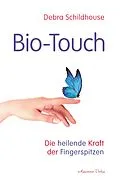 E-Book (epub) Bio-Touch: Die heilende Kraft der Fingerspitzen von Debra Schildhouse