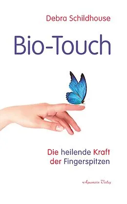 E-Book (epub) Bio-Touch: Die heilende Kraft der Fingerspitzen von Debra Schildhouse