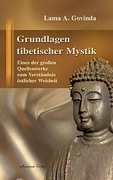 E-Book (epub) Grundlagen tibetischer Mystik: Eines der großen Quellenwerke zum Verständnis östlicher Weisheit von Lama Anagarika Govinda
