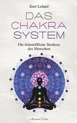 E-Book (epub) Das Chakra-System: Der Schlüssel zum Verständnis des Menschen von Kurt Leland