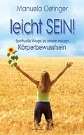 E-Book (epub) leicht SEIN! Spirituelle Wege zu einem neuen Körperbewusstsein von Manuela Oetinger