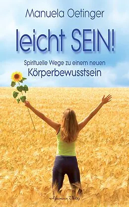 E-Book (epub) leicht SEIN! Spirituelle Wege zu einem neuen Körperbewusstsein von Manuela Oetinger