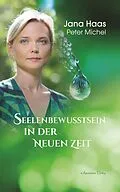 E-Book (epub) Seelenbewusstsein in der Neuen Zeit von Jana Haas, Peter Michel
