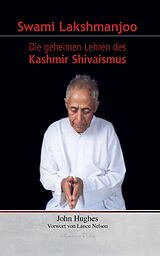 E-Book (epub) Swami Lakshmanjoo: Die geheimen Lehren des Kashmir Shivaismus von John Hughes
