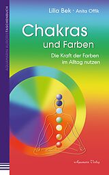 E-Book (epub) Chakras und Farben: Die Kraft der Farben im Alltag leben von Lilla Bek, Anita Offik