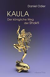 E-Book (epub) Kaula - Der königliche Weg der Shakti von Daniel Odier