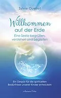 E-Book (epub) Willkommen auf der Erde - Eine Seele begrüßen, verstehen und begleiten von Sylvie Ouellet