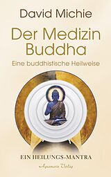 E-Book (epub) Der Medizin-Buddha - Eine buddhistische Heilweise: Das Heilungs-Mantra von David Michie