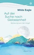 E-Book (epub) Auf der Suche nach Gelassenheit - Befreiung von der Angst von White Eagle