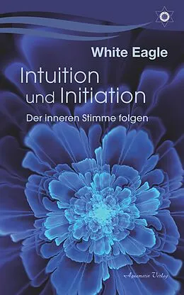 E-Book (epub) Intuition und Initiation: Der inneren Stimme folgen von White Eagle