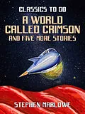 E-Book (epub) A World Called Crimson and five more stories von Stephen Marlowe