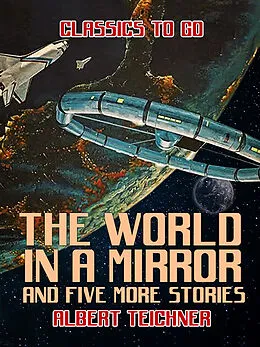 E-Book (epub) The World in a Mirror and five more stories von Albert Teichner
