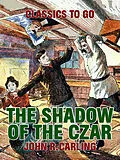 E-Book (epub) The Shadow of the Czar von John R. Carling
