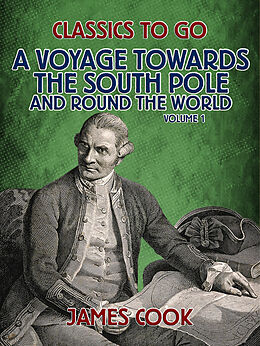 eBook (epub) A Voyage Towards the South Pole and Round the World Volume 1 de James Cook