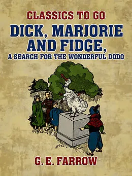 E-Book (epub) Dick, Marjorie and Fidge, A Search for the Wonderful Dodo von G. E. Farrow