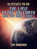 E-Book (epub) The Last Place On Earth and five more stories von Jim Harmon