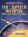 E-Book (epub) The Jupiter Weapon and five more stories von Charles L. Fontenay
