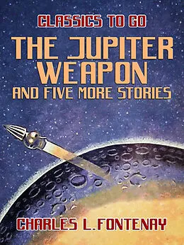 E-Book (epub) The Jupiter Weapon and five more stories von Charles L. Fontenay