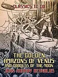 E-Book (epub) The Golden Amazons of Venus and Goddess of the Moon von John Murray Reynolds