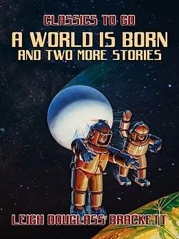 E-Book (epub) A World is Born and two more stories von Leigh Douglass Brackett