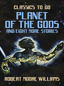 E-Book (epub) Planet of the Gods and eight more stories von Robert Moore Williams
