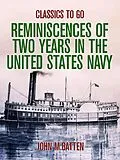 E-Book (epub) Reminiscences of Two Years in the United States Navy von John M. Batten