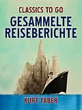 E-Book (epub) Gesammelte Reiseberichte von Kurt Faber