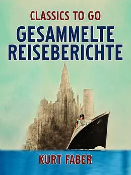 E-Book (epub) Gesammelte Reiseberichte von Kurt Faber