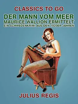 E-Book (epub) Der Mann vom Meer: Maurice Wallion ermittelt. Ein Schwedenkrimi aus den 1920er Jahren von Julius Regis