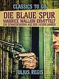 E-Book (epub) Die blaue Spur: Maurice Wallion ermittelt. Ein Schwedenkrimi aus den 1920er Jahren von Julius Regis