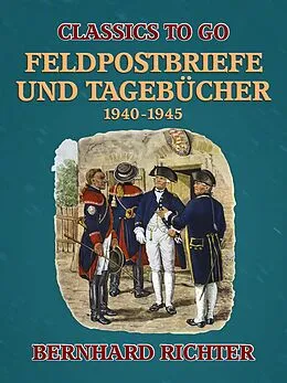 E-Book (epub) Feldpostbriefe und Tagebücher - 1940-1945 von Bernhard Richter