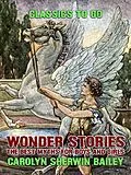E-Book (epub) Wonder Stories: The Best Myths For Boys and Girls von Carolyn Sherwin Bailey