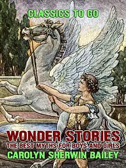 E-Book (epub) Wonder Stories: The Best Myths For Boys and Girls von Carolyn Sherwin Bailey