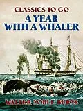 E-Book (epub) A Year with a Whaler von Walter Noble Burns