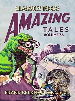 E-Book (epub) Amazing Tales Volume 36 von Frank Belknap Long