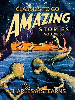E-Book (epub) Amazing Stories Volume 53 von Charles A. Stearns