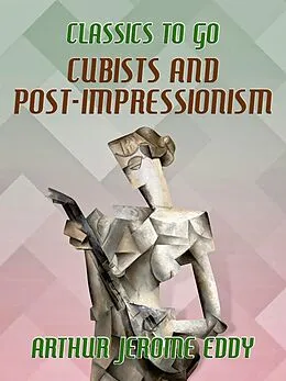 E-Book (epub) Cubists and Post-impressionism von Arthur Jerome Eddy